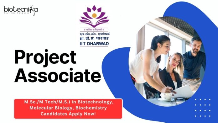 IIT Dharwad Project Associate Job For Biotech, Apply Now!