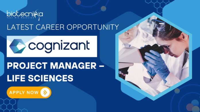 Latest Career Opportunity- Cognizant Hiring: Project Manager – Life Sciences Job- Apply Now 