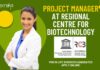 Project Manager at Regional Centre for Biotechnology – PhD Life Sciences Apply Online! Project Manager at Regional Centre for Biotechnology- PhD in life sciences Candidates Apply Online!