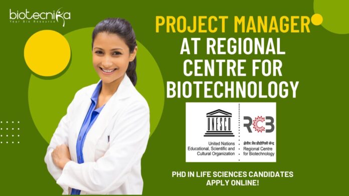 Project Manager at Regional Centre for Biotechnology- PhD in life sciences Candidates Apply Online!