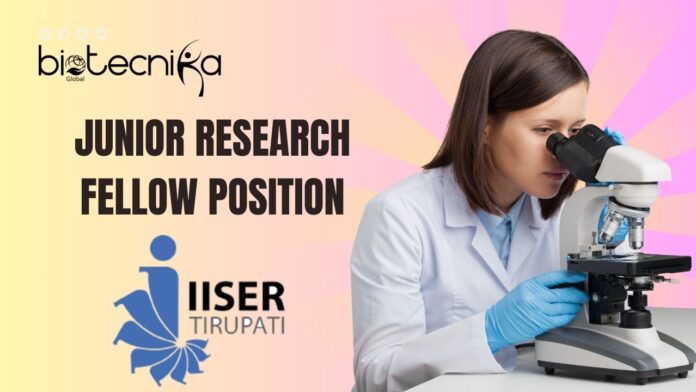  Junior Research Fellow (JRF) Position at ISER Tirupati. Apply Now!