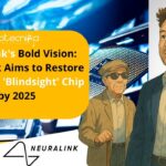 Neuralink Blindsight Chip 2025 - Elon Musk Aims to Restore Sight
