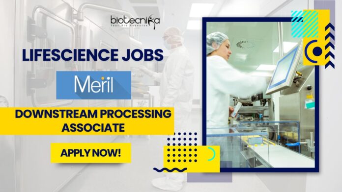 Meril Life Science Jobs as a Downstream Processing Associate - Apply Now!