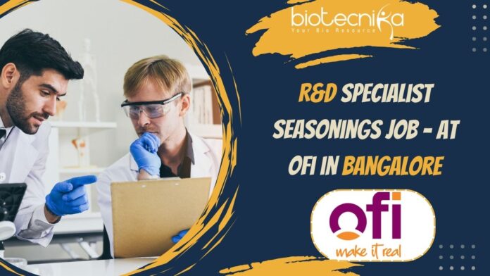 R&D Specialist Seasonings Job - at ofi in Bangalore