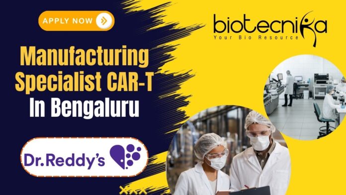 Manufacturing Specialist CAR-T - in Bengaluru at Dr. Reddy’s