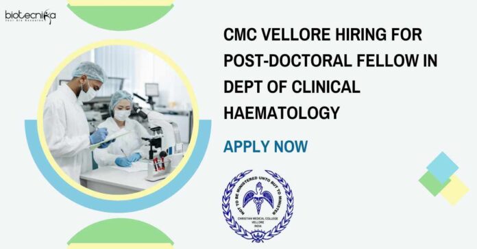 CMC Vellore Hiring For Post-Doctoral Fellow in Dept of Clinical Haematology - Apply Now