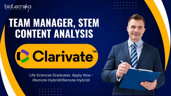 Clarivate Team Manager, STEM Content Analysis - Life Sciences Graduates  Apply Now -(Remote-Hybrid)
