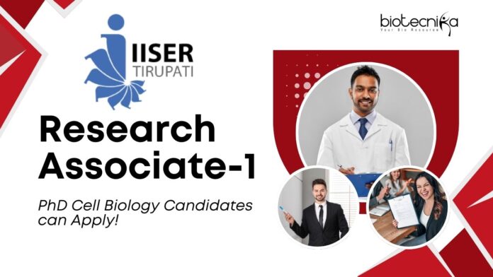 IISER Tirupati - Research Associate-1, PhD Cell Biology Candidates can Apply!