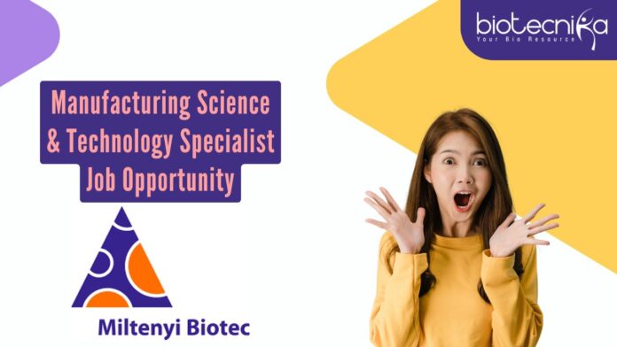 Manufacturing Science & Technology Specialist Job Opportunity