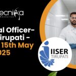 Technical Officer-I IISER Tirupati - Walk-in 15th May 2025
