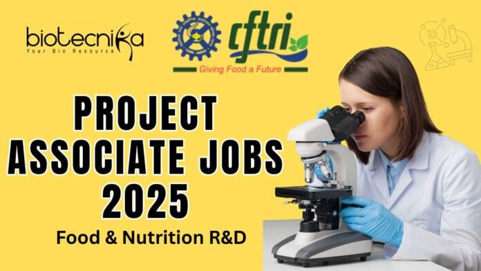 CSIR CFTRI Project Associate Jobs 2025 Food & Nutrition R&D - Apply Now!