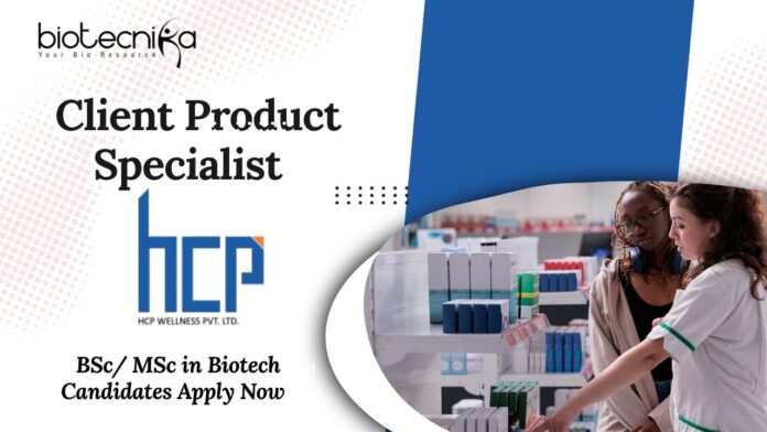 Client Product Specialist Job in Ahmedabad | BSc/ MSc in Biotech Candidates Apply Now HCP Wellness