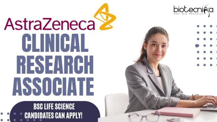 Clinical Research Associate at AstraZeneca, BSc Life Science candidates can apply!