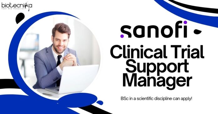 Clinical Trial Support Manager at Sanofi, candidates with a BSc in a scientific discipline can apply!