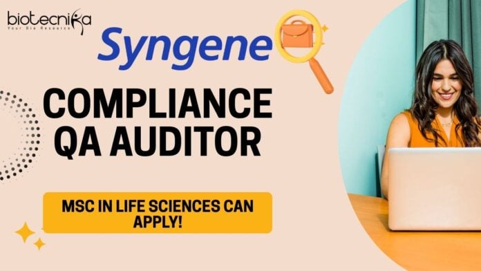 Compliance QA Auditor at Syngene, candidates with an MSc in Life Sciences can apply!
