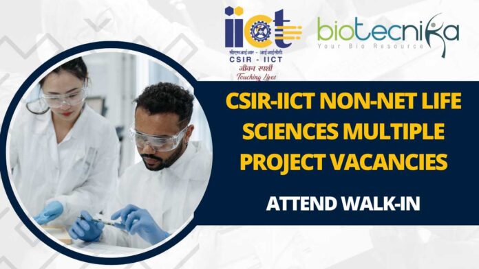 CSIR-IICT Non-NET Life Sciences Project Vacancies
