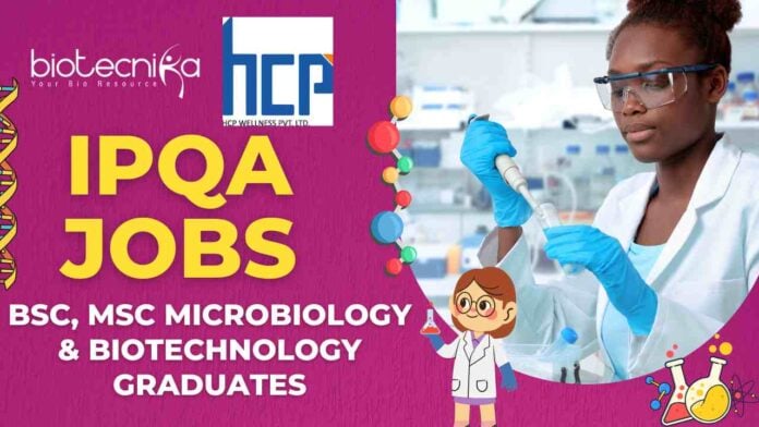 IPQA Jobs at HCP Wellness for BSc, MSc Microbiology & Biotechnology Graduates - Apply Now!