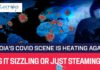 India’s COVID Cases Rising Again - Is It Sizzling or Just Steaming?