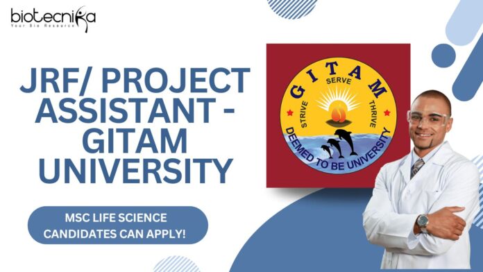 JRF Project Assistant - GITAM University , MSc Life Science candidates can apply!