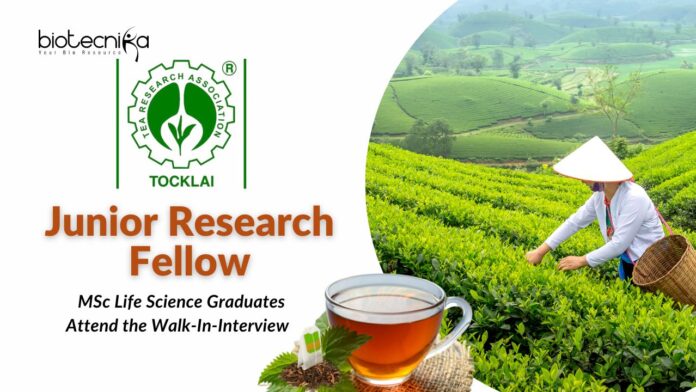  JRF Vacancy at Tocklai Tea Research Association –  MSc Life Science Graduates Attend the Walk-In-Interview   
