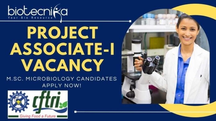 Project Associate-I Vacancy at CSIR-CFTRI Apply Now