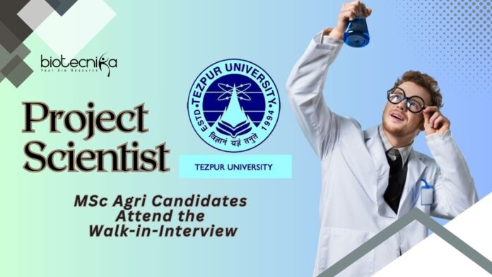 Project Scientist Jobs at Tezpur University – MSc Agri Candidates Attend the Walk-in-Interview