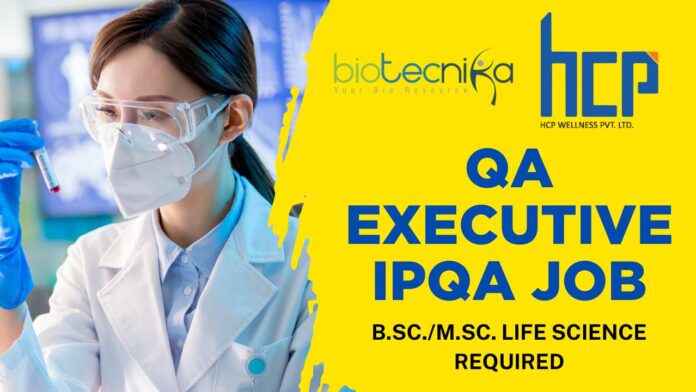 QA Executive IPQA Job – HCP Wellness B.Sc.M.Sc. Life Science Required