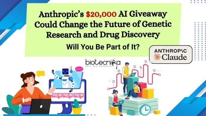 Anthropic’s $20,000 AI Giveaway Could Change the Future of Genetic Research and Drug Discovery Will You Be Part of It?