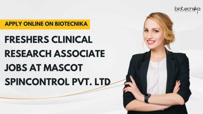 Freshers Clinical Research Associate Jobs at Mascot Spincontrol Pvt. Ltd, Apply Only on Biotecnika