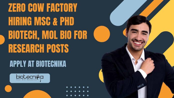 Zero Cow Factory Hiring MSc & PhD Biotech