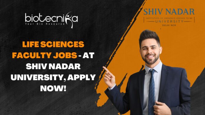 Life Sciences Faculty Jobs - at Shiv Nadar University