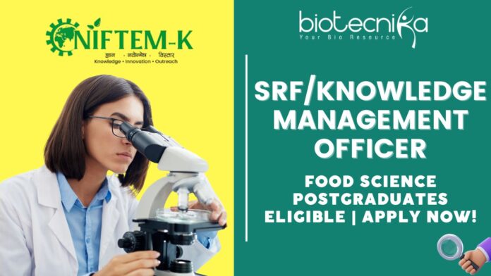 NIFTEM Recruitment 2025 SRFKnowledge Management Officer– Food Science Postgraduates Eligible Apply Now!
