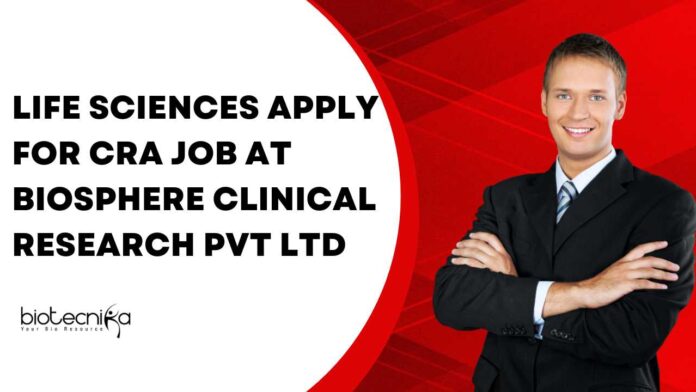 Life Sciences CRA Job at Biosphere Clinical Research Pvt Ltd