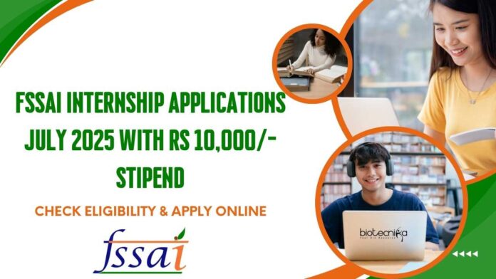 FSSAI Internship Applications July 2025 With Rs 10,000/- Stipend
