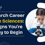 10 Signs You’re Ready to Begin Your Research Career in Life Sciences Research Career in Life Sciences: 10 Signs You're Ready to Begin