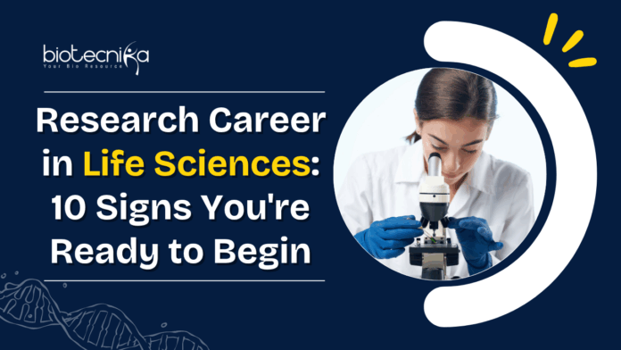 Research Career in Life Sciences: 10 Signs You're Ready to Begin