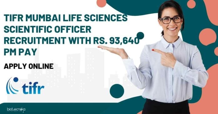 TIFR Mumbai Life Sciences Scientific Officer Recruitment With Rs. 93,640 pm Pay, Apply Online