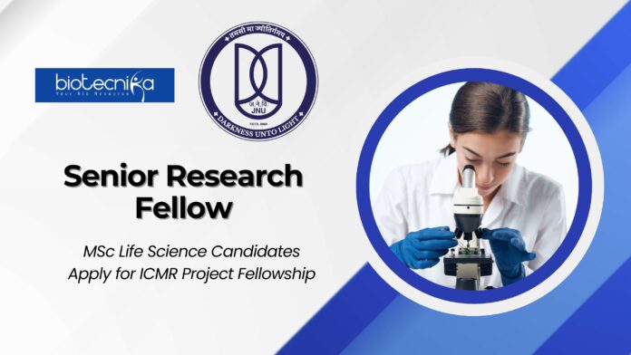 Senior Research Fellow Position at JNU – MSc Life Science Candidates Apply for ICMR Project Fellowship