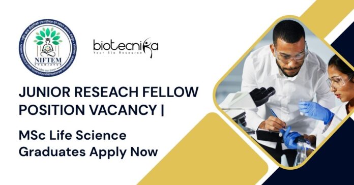 JRF Position Vacancy at NIFTEM | MSc Life Science Graduates Apply Now