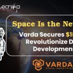 Space Is the New Lab: Varda Secures $187M to Revolutionize Drug Development. Space Based Drug Discovery - Varda Space Industries