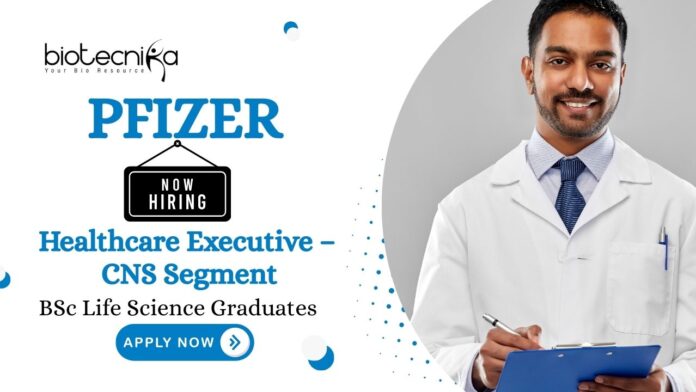 BSc Life Science Job at Pfizer | Apply Now For The Healthcare Executive – CNS Segment