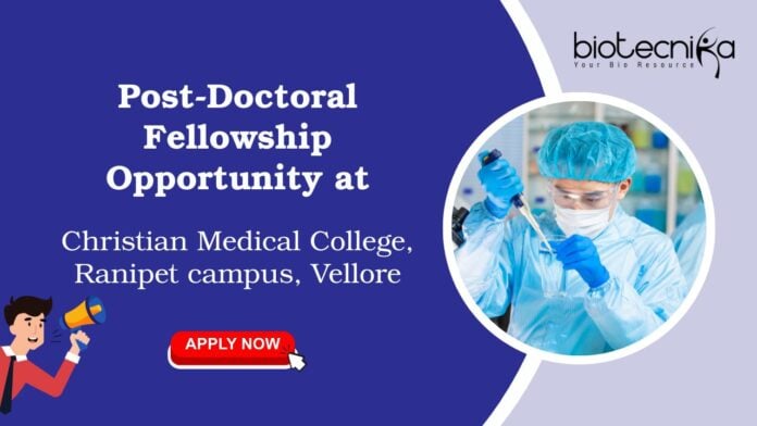 Post-Doctoral Fellowship Opportunity at Christian Medical College, Ranipet campus, Vellore