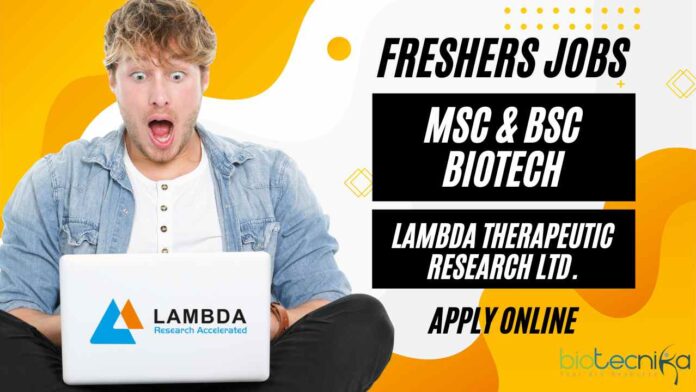 Freshers Biotech & Biochem Jobs at Lambda Therapeutic Research