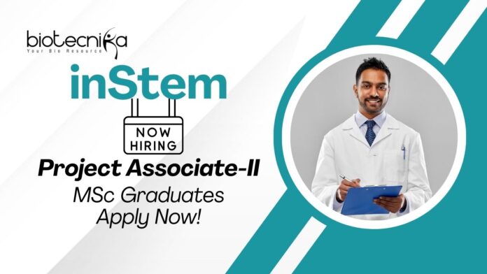 Molecular Biology Jobs at inStem | MSc Graduates Apply Now For The Project Associate Role