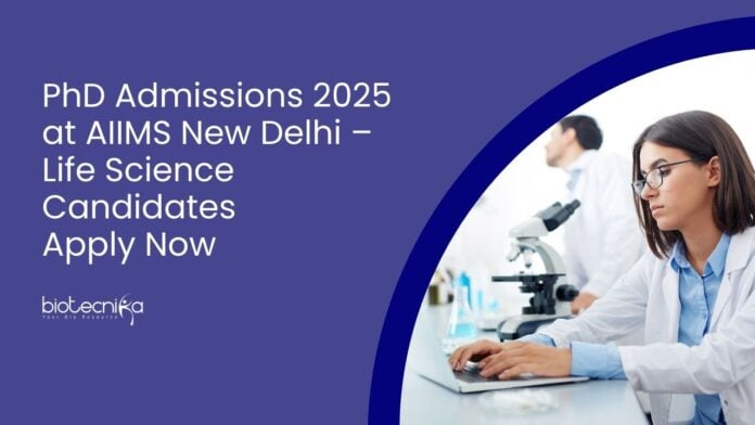 PhD Admissions 2025 at AIIMS New Delhi – Life Science Candidates Apply Now