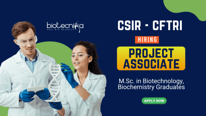 Project Associate Position at CSIR-CFTRI MSc Biotechnology Graduates Apply Online