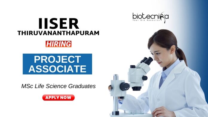 Project Associate Position at IISER Thiruvananthapuram MSc life Science Graduates Apply Now