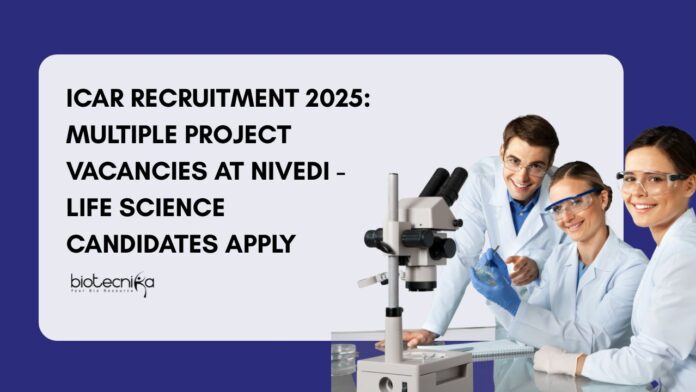 Project Vacancies at NIVEDI l ICAR Recruitment 2025 l Life Science Graduates Apply Now 