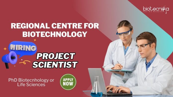 Project Scientist Regional Centre for Biotechnology PhD Biotecnhology or Life Sciences