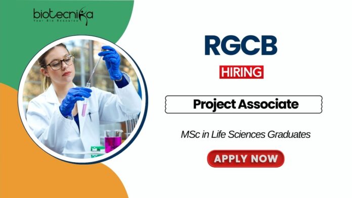 Biochemistry Jobs at RGCB MSc Graduates Apply Now for the Project Associate Position